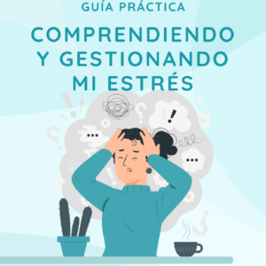 GUIA COMPRENDIENDO Y GESTIONANDO MI ESTRES